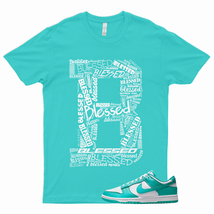 BLESSED Shirt to Match Dunk Low Clear Jade Air Max 1 SC Force Cosmic Unity Aqua - £18.14 GBP+