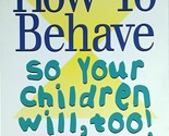 How to Behave So Your Children Will, Too! by Sal Severe / 1999 Paperback - $2.27