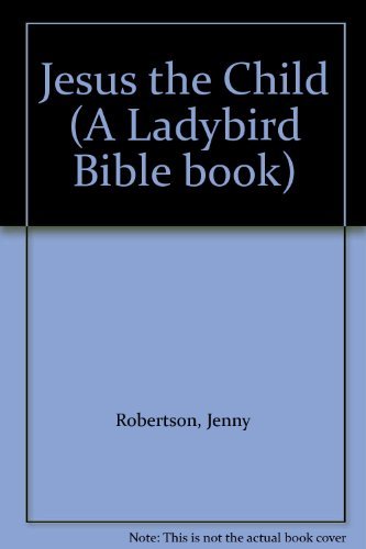 Jesus the Child (A Ladybird Bible book) [Paperback] Robertson, Jenny - $9.99