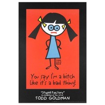 TODD GOLDMAN &quot;You say I&#39;m A Bitch Like Its A Bad Thing&quot; Lithograph (poster) - £54.60 GBP