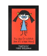 TODD GOLDMAN &quot;You say I&#39;m A Bitch Like Its A Bad Thing&quot; Lithograph (poster) - £53.71 GBP