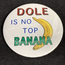Dole is no Top Banana Bob Dole Presidential Campaign Button KG Election - €6,00 EUR Dole is no Top Banana Bob Dole Presidential Campaign Button KG Election - €6,00 EUR