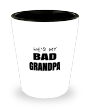 DAD Shot Glass He&#39;s My Bad Grandpa SG  - £8.72 GBP