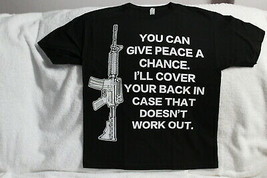 You Can Give Peace A Chance I&#39;ll Cover You In Case Gun Rights AR15 T-SHIRT Shirt - £9.13 GBP