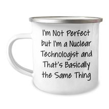 Nuclear Technologist Gifts, I&#39;m Not Perfect But I&#39;m A Nuclear Technologi... - £18.90 GBP