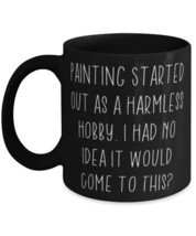 Gag Painting 11oz 15oz Mug, Painting Started Out as a Harmless Hobby. I ... - £15.37 GBP+