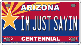 Arizona Centennial Im Just Sayin Novelty Mini Metal License Plate Tag - £11.75 GBP