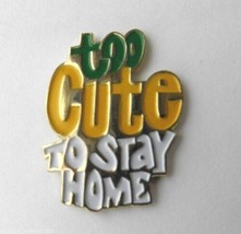 Too Cute To Stay Home Funny Lapel Pin Badge 1 Inch - £4.27 GBP