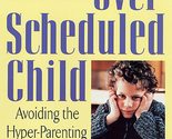 The Over-Scheduled Child: Avoiding the Hyper-Parenting Trap [Paperback] ... - $2.93
