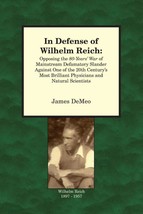 In Defense of Wilhelm Reich:Opposing the 80-year&#39;s War of Mainstream Defamat... - £11.00 GBP