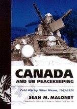 Canada and UN Peacekeeping : NATO&#39;s Cold War by Other Means by Sean Malo... - $7.95