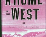 A Home in the West Or Emigration and Its Consequences by M. Emilia Rockw... - $11.39