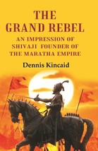 The Grand Rebel: An Impression of Shivaji Founder of the Maratha Empire - £19.75 GBP