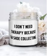 Gag Shoe Collecting Candle, I Don&#39;t Need Therapy Because I&#39;m Shoe Collec... - £17.54 GBP