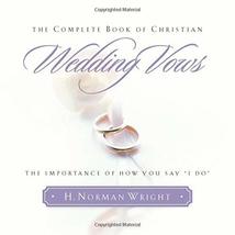 The Complete Book of Christian Wedding Vows [Paperback] Wright, H. Norman - £15.75 GBP