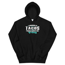 I Wonder If Tacos Think About Me Too Food lover Unisex Hoodie - £29.56 GBP
