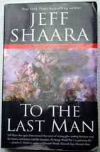 Jeff Shaara 2005 TO THE LAST MAN novel WWI trench warfare American involvement - £5.28 GBP