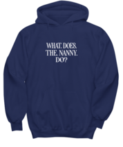 Funny Hoodie What Does The Nanny Do Navy-H  - £28.73 GBP