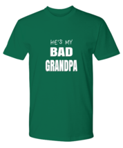 DAD TShirt He&#39;s My Bad Grandpa Green-P-Tee  - £16.74 GBP