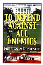 [Signed] To Defend Against All Enemies Foreign &amp; Domestic by Carl R. Baker - £7.12 GBP