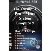 The Olympus Pen F Menu System Simplified Mr David Thorpe - $19.00