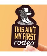 This Ain&#39;t My First Rodeo Vinyl Sticker - $5.39 CAD