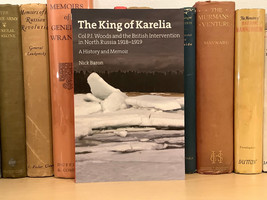 The King of Karelia Col. P.J. Woods and the British Intervention in North Russia - £44.06 GBP