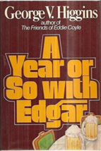 A Year Or So With Edgar - George V. Higgins - 1st Edition Hardcover - NEW - £39.50 GBP