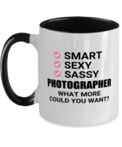 Photographer Mug - Smart Sexy Sassy What More Could You Want - Funny 11 oz  - $17.95