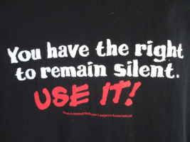 Texas Criminal Defense Lawyers Assoc-T-shirt-&quot;right to remain silent&quot; XL Gildan - $20.00