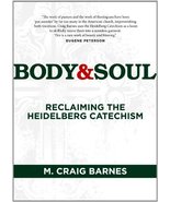 Body &amp; Soul: Reclaiming the Heidelberg Catechism [Paperback] Barnes, M C... - £3.93 GBP