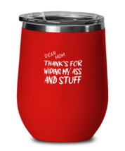 Mom Wine Glass Dear Mom Thanks For Wiping  My Ass Red-WG  - £20.67 GBP