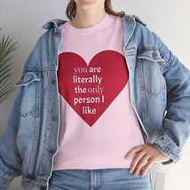 You are literally the only person I like funny valentine love shirt t-shirt - £14.21 GBP+