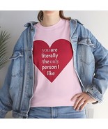 You are literally the only person I like funny valentine love shirt t-shirt - $17.81 - $19.80