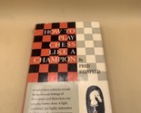 Fred Reinfeld Chess Classics Ser.: How to Play Chess Like a Champion Fre... - £10.89 GBP