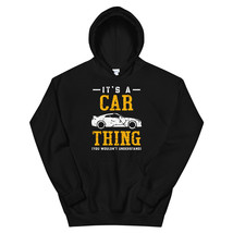 It&#39;s A Car Thing Shirt You Wouldn&#39;t Understand Unisex Hoodie - £29.56 GBP