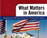 What Matters in America: Reading and Writing About Contemporary Culture,... - $2.27