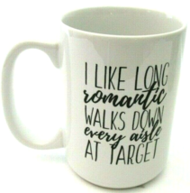I Like Long Romantic Walks Down Every Aisle At Target Coffee Tea WHT Mug Cup 8oz - $10.88