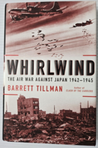 Whirlwind : The Air War Against Japan, 1942-1945 by Barrett Tillman - £10.61 GBP