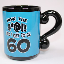 How The #*@!! Did I Get To Be 60 Birthday Coffee Mug Blue And Black Tea ... - $9.75