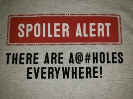 Gildan &quot;Spoiler Alert There Are A@#holes Everywhere!&quot;  T-Shirt - New - L - £8.29 GBP