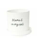 NEW &quot;Blame It On My Roots&quot; White Ceramic Planter Flower Pot 4 inches tall - £6.99 GBP