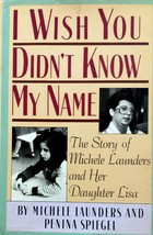 I Wish You Didn&#39;t Know My Name: Story of Michele Launders &amp; her daughter Lisa - £1.77 GBP