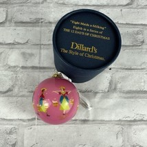 Dillard&#39;s 12 Days of Christmas 8 Maids A Milking, Painted Glass Ornament 2014 - £13.74 GBP