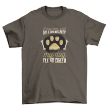 Protective Dog Owner T-Shirt: I May Seem Quiet, but I&#39;ll Go Crazy If You Mess wi - £16.32 GBP+