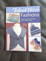 Vivian Peritts Felted Wool Fashions: Making New Styles From Old Knits Trade Pb - £7.70 GBP