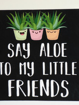 Say Aloe To My Little Friends Succulent Cactus Bumper Sticker Window Decal 4&quot;x4&quot; - £3.98 GBP