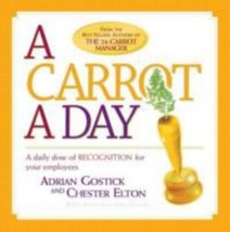 A Carrot a Day: A Daily Dose of Recognition for Your Employees by Chester Elton - $11.29