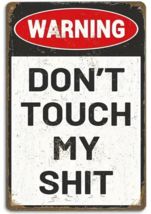 Warning Don&#39;t Touch My Sh*t Vintage Novelty Metal Sign 12&quot; x 8&quot; Wall Art - £7.06 GBP