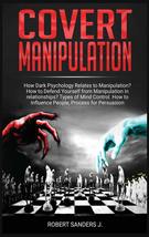 Covert Manipulation: How Dark Psychology Relates to Manipulation? How to Defend  - £14.57 GBP